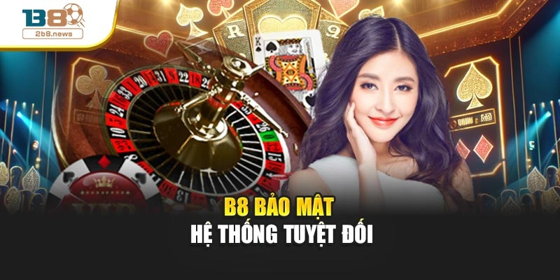 B8 bảo mật hệ thống tuyệt đối