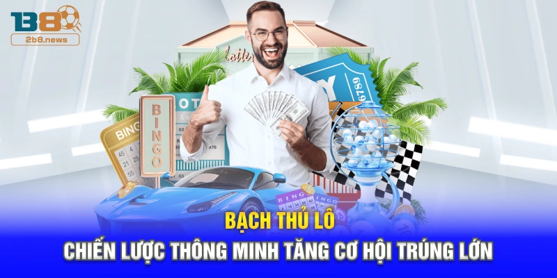 Bạch Thủ Lô – Chiến Lược Thông Minh Tăng Cơ Hội Trúng Lớn