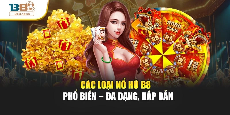 Các loại nổ hũ B8  phổ biến – Đa dạng, hấp dẫn
