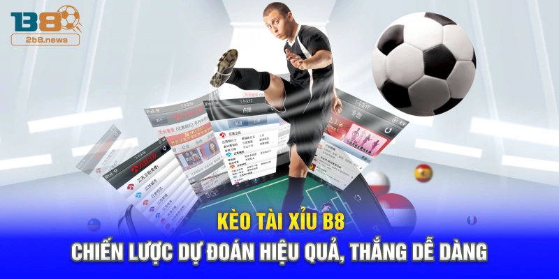 Kèo Tài Xỉu B8 - Chiến Lược Dự Đoán Hiệu Quả, Thắng Dễ Dàng
