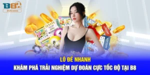 Lô Đề Nhanh – Khám Phá Trải Nghiệm Dự Đoán Cực Tốc Độ Tại B8