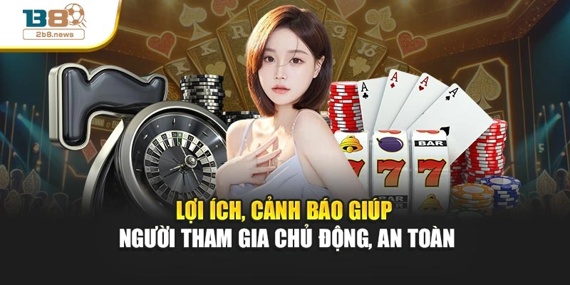 Lợi ích, cảnh báo giúp người tham gia chủ động, an toàn