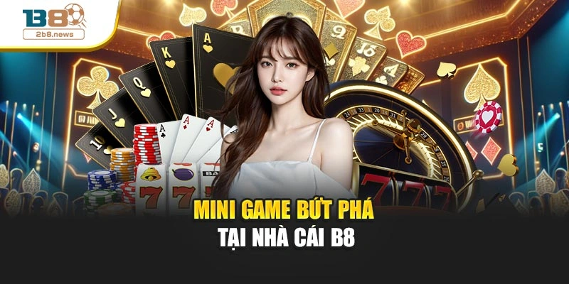 Mini game bứt phá tại nhà cái B8