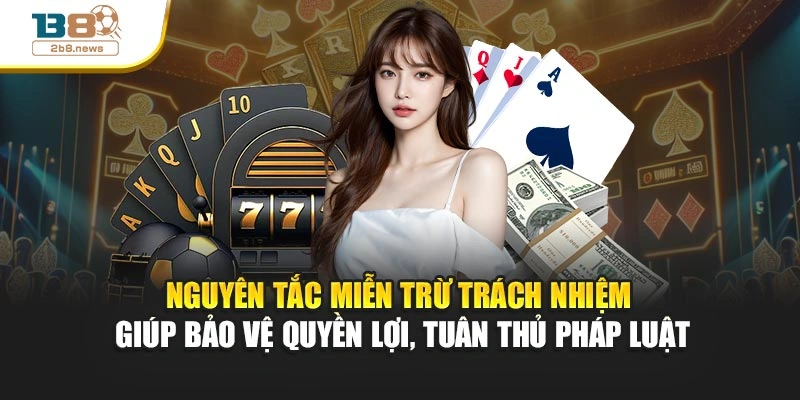 Nguyên tắc miễn trừ trách nhiệm giúp bảo vệ quyền lợi, tuân thủ pháp luật