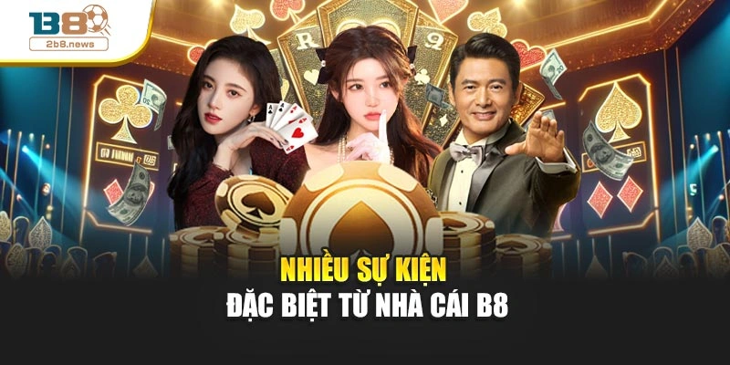 Nhiều sự kiện đặc biệt từ nhà cái B8