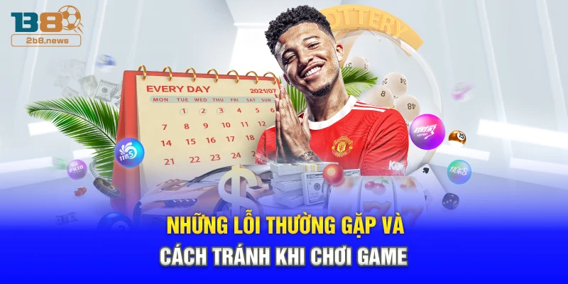 Những lỗi thường gặp và cách tránh khi chơi game