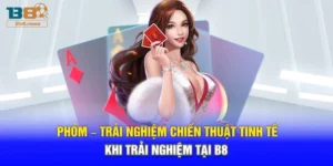 Phỏm – Trải Nghiệm Chiến Thuật Tinh Tế Khi Trải Nghiệm Tại B8