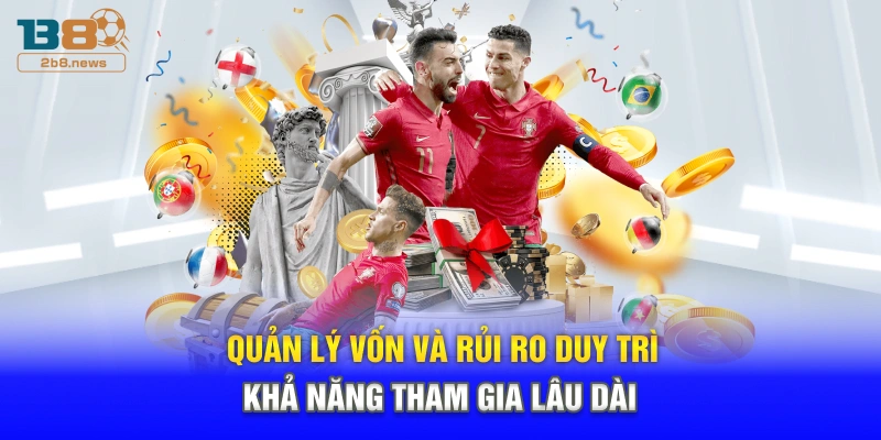 Quản lý vốn và rủi ro duy trì khả năng tham gia lâu dài