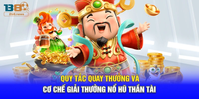 Quy tắc quay thưởng và cơ chế giải thưởng nổ hũ thần tài